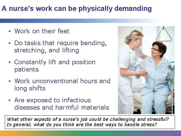 A nurse’s work can be physically demanding • Work on their feet • Do