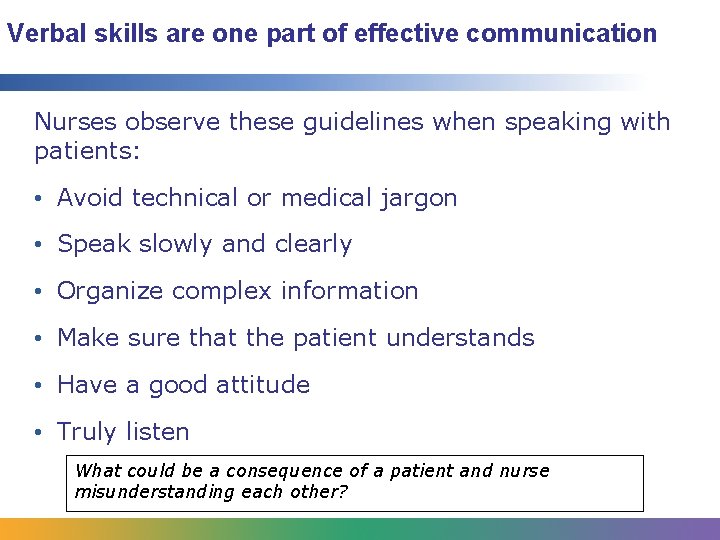 Verbal skills are one part of effective communication Nurses observe these guidelines when speaking