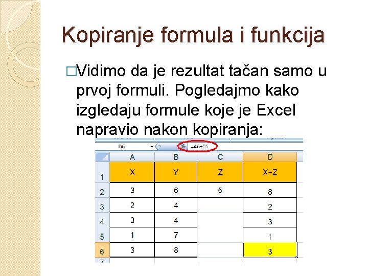 Kopiranje formula i funkcija �Vidimo da je rezultat tačan samo u prvoj formuli. Pogledajmo