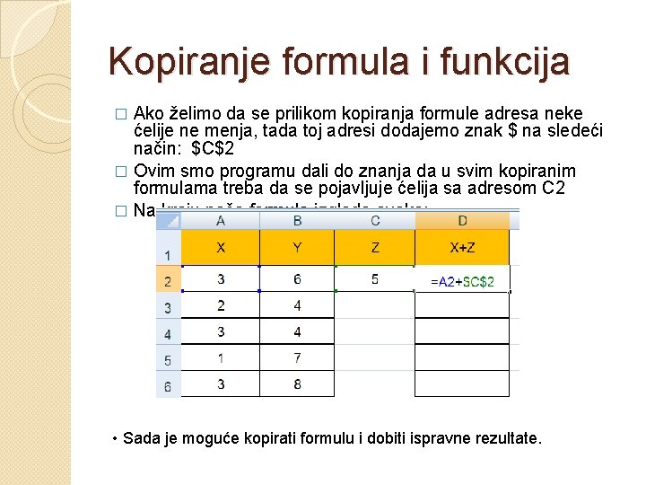 Kopiranje formula i funkcija Ako želimo da se prilikom kopiranja formule adresa neke ćelije