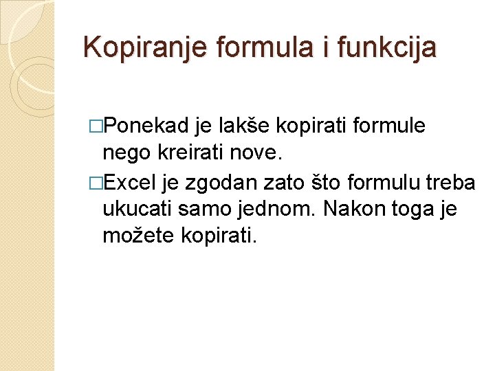 Kopiranje formula i funkcija �Ponekad je lakše kopirati formule nego kreirati nove. �Excel je Kopiranje formula i funkcija �Ponekad je lakše kopirati formule nego kreirati nove. �Excel je