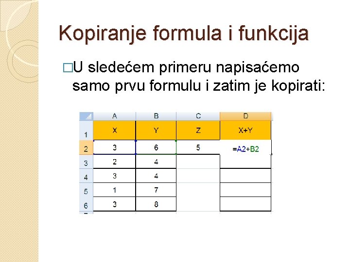 Kopiranje formula i funkcija �U sledećem primeru napisaćemo samo prvu formulu i zatim je