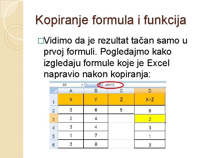 Kopiranje formula i funkcija �Vidimo da je rezultat tačan samo u prvoj formuli. Pogledajmo