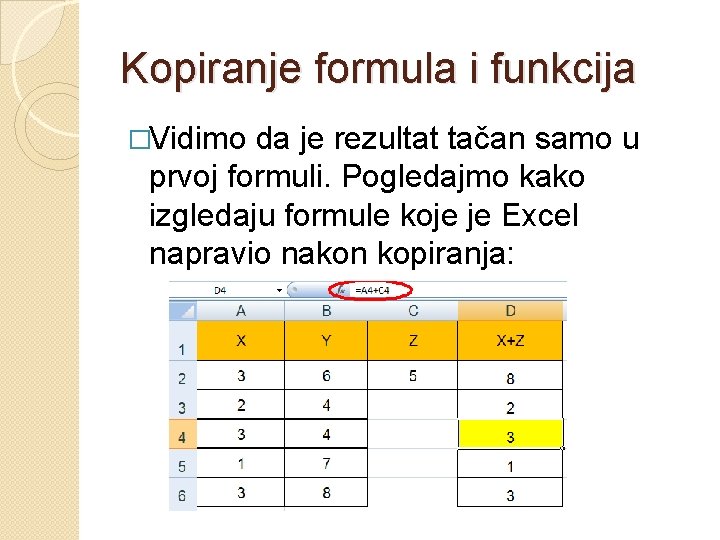 Kopiranje formula i funkcija �Vidimo da je rezultat tačan samo u prvoj formuli. Pogledajmo