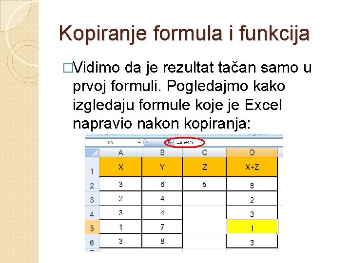Kopiranje formula i funkcija �Vidimo da je rezultat tačan samo u prvoj formuli. Pogledajmo