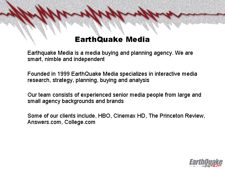 Earth. Quake Media Earthquake Media is a media buying and planning agency. We are