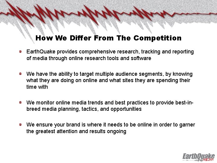 How We Differ From The Competition Earth. Quake provides comprehensive research, tracking and reporting