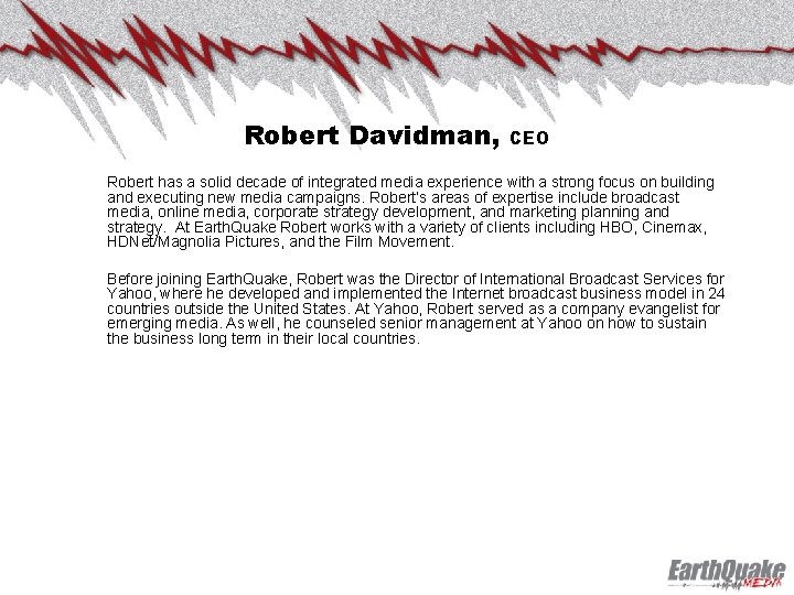 Robert Davidman, CEO Robert has a solid decade of integrated media experience with a