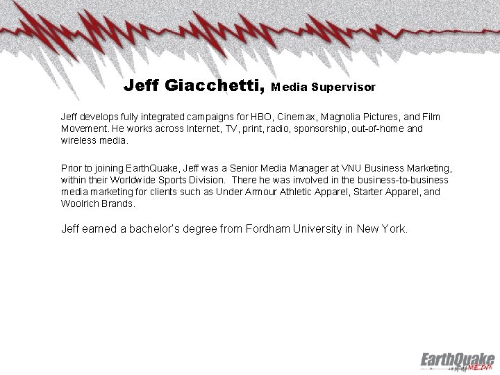 Jeff Giacchetti, Media Supervisor Jeff develops fully integrated campaigns for HBO, Cinemax, Magnolia Pictures,