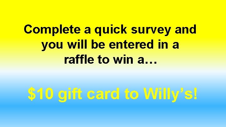 Complete a quick survey and you will be entered in a raffle to win Complete a quick survey and you will be entered in a raffle to win