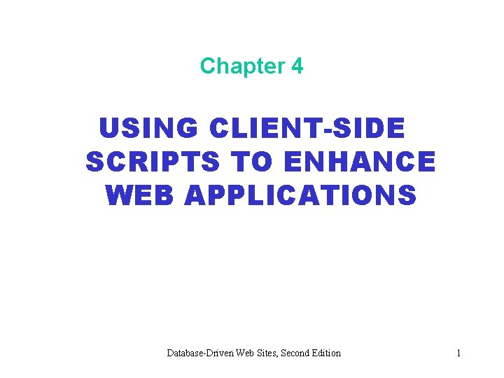 Chapter 4 USING CLIENT-SIDE SCRIPTS TO ENHANCE WEB APPLICATIONS Database-Driven Web Sites, Second Edition