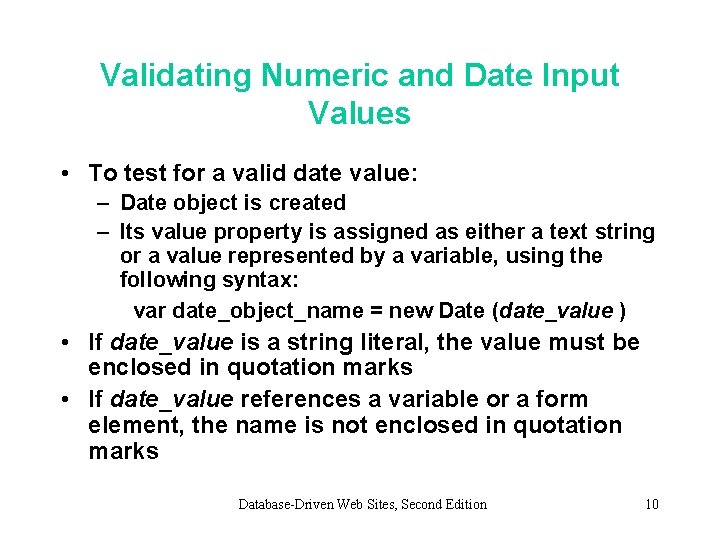 Validating Numeric and Date Input Values • To test for a valid date value: