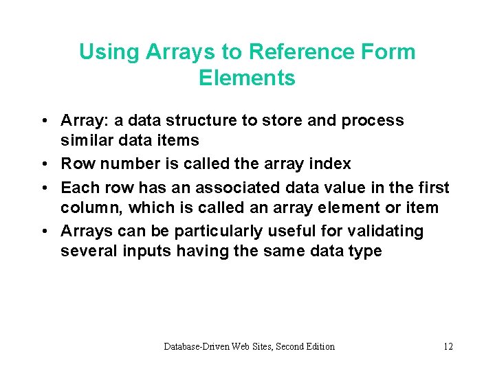 Using Arrays to Reference Form Elements • Array: a data structure to store and
