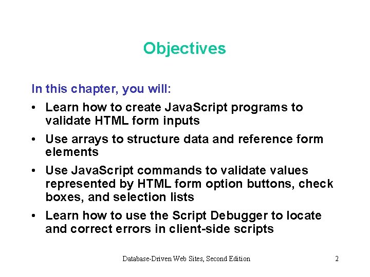 Objectives In this chapter, you will: • Learn how to create Java. Script programs
