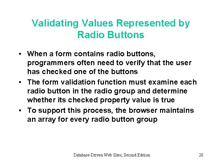 Validating Values Represented by Radio Buttons • When a form contains radio buttons, programmers