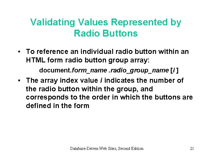 Validating Values Represented by Radio Buttons • To reference an individual radio button within