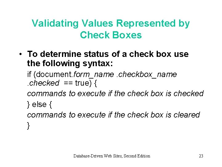Validating Values Represented by Check Boxes • To determine status of a check box