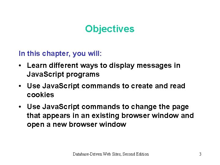Objectives In this chapter, you will: • Learn different ways to display messages in