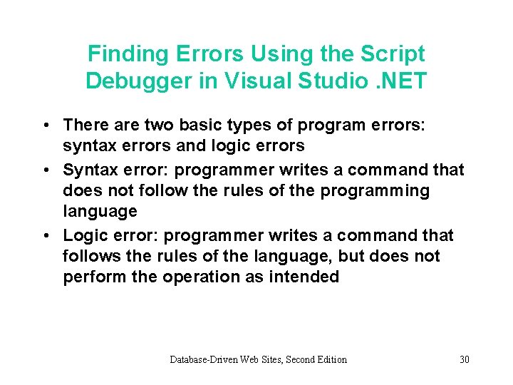 Finding Errors Using the Script Debugger in Visual Studio. NET • There are two