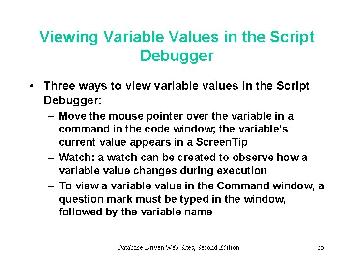 Viewing Variable Values in the Script Debugger • Three ways to view variable values