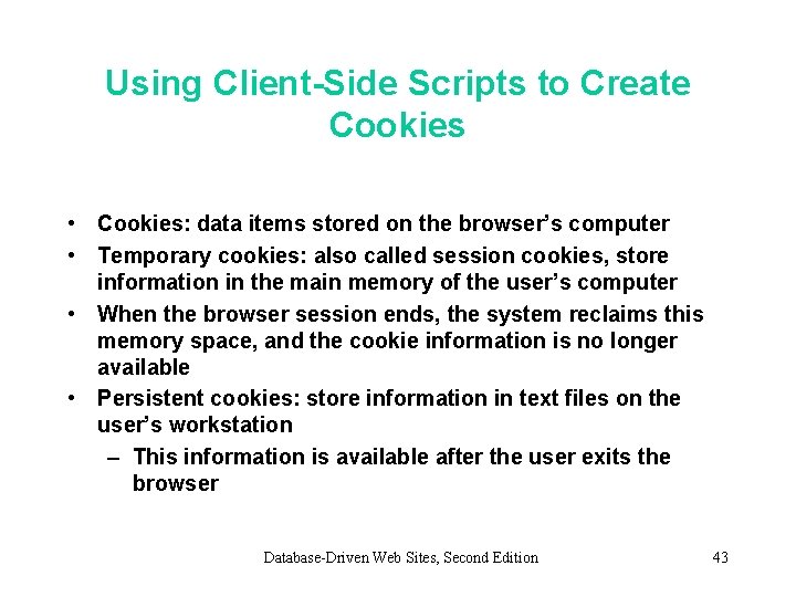 Using Client-Side Scripts to Create Cookies • Cookies: data items stored on the browser’s