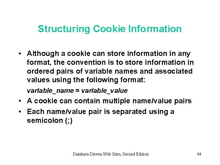 Structuring Cookie Information • Although a cookie can store information in any format, the