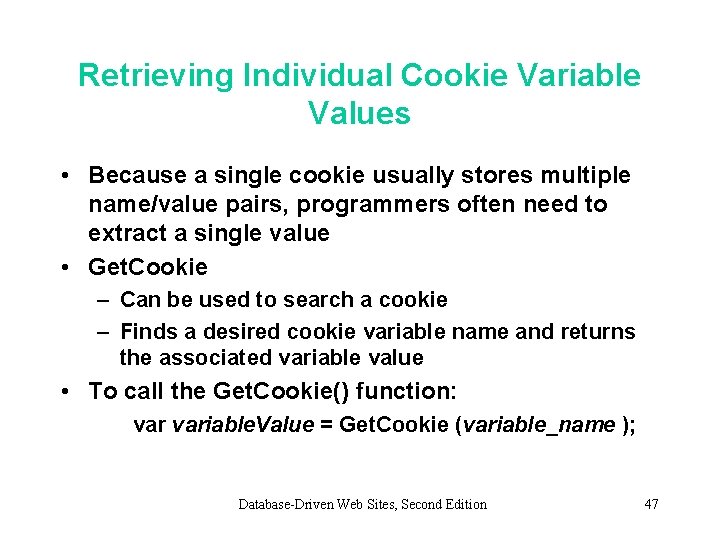 Retrieving Individual Cookie Variable Values • Because a single cookie usually stores multiple name/value