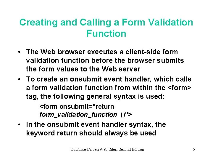 Creating and Calling a Form Validation Function • The Web browser executes a client-side