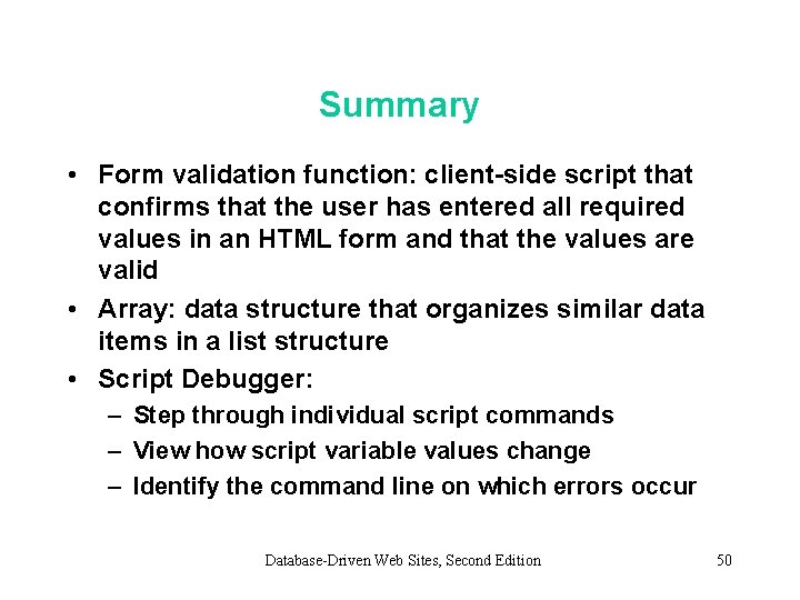 Summary • Form validation function: client-side script that confirms that the user has entered