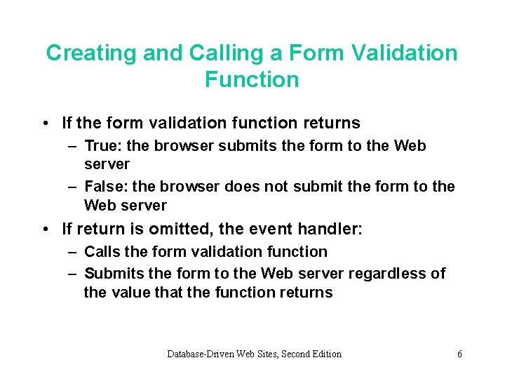 Creating and Calling a Form Validation Function • If the form validation function returns