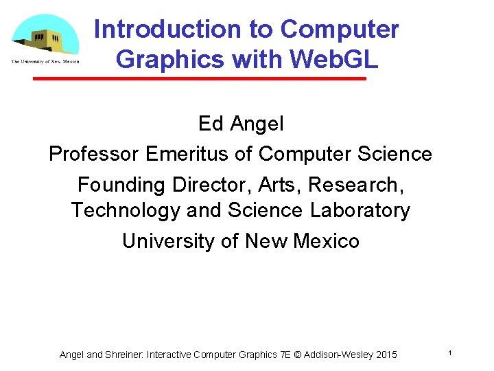 Introduction to Computer Graphics with Web. GL Ed Angel Professor Emeritus of Computer Science