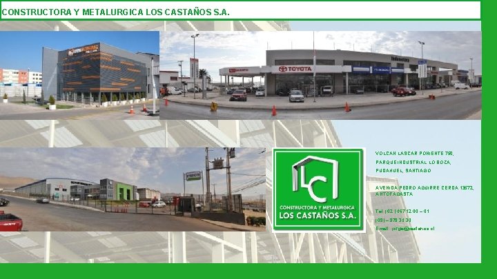 CONSTRUCTORA Y METALURGICA LOS CASTAÑOS S. A. VOLCAN LASCAR PONIENTE 750, PARQUE INDUSTRIAL LO