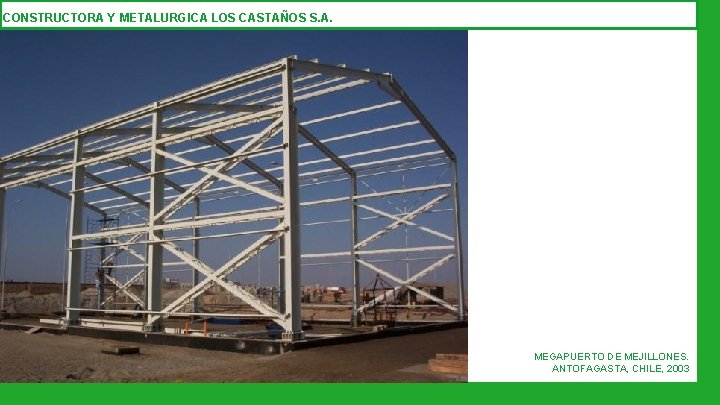 CONSTRUCTORA Y METALURGICA LOS CASTAÑOS S. A. MEGAPUERTO DE MEJILLONES. ANTOFAGASTA, CHILE, 2003 