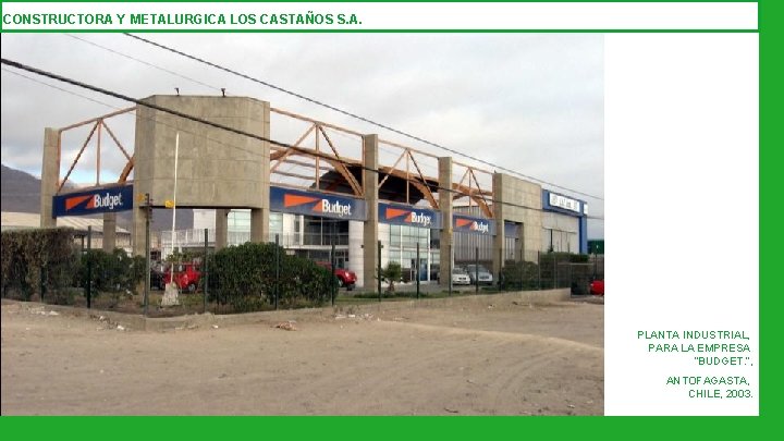 CONSTRUCTORA Y METALURGICA LOS CASTAÑOS S. A. PLANTA INDUSTRIAL, PARA LA EMPRESA “BUDGET. ”,