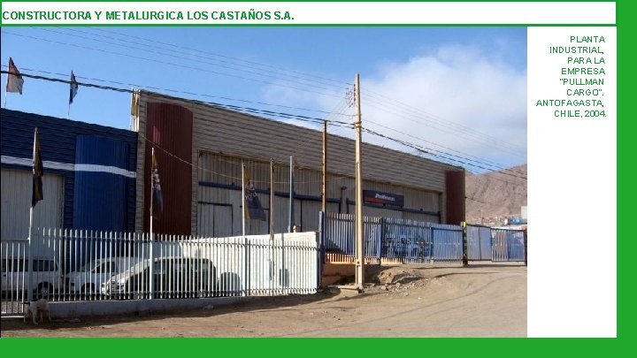 CONSTRUCTORA Y METALURGICA LOS CASTAÑOS S. A. PLANTA INDUSTRIAL, PARA LA EMPRESA “PULLMAN CARGO”.