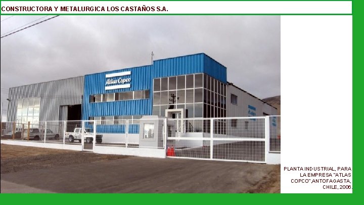 CONSTRUCTORA Y METALURGICA LOS CASTAÑOS S. A. PLANTA INDUSTRIAL, PARA LA EMPRESA “ATLAS COPCO”,