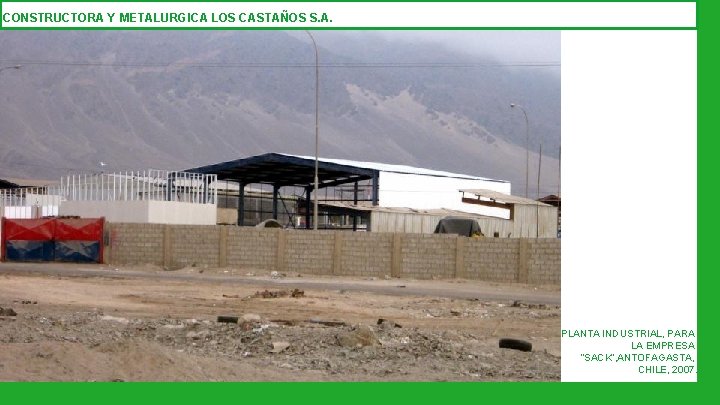 CONSTRUCTORA Y METALURGICA LOS CASTAÑOS S. A. PLANTA INDUSTRIAL, PARA LA EMPRESA “SACK”, ANTOFAGASTA,