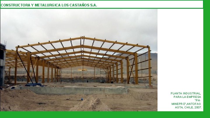 CONSTRUCTORA Y METALURGICA LOS CASTAÑOS S. A. PLANTA INDUSTRIAL, PARA LA EMPRESA “PHMINEPRO”, ANTOFAG