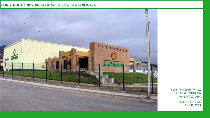 CONSTRUCTORA Y METALURGICA LOS CASTAÑOS S. A. PLANTA INDUSTRIAL, PARA LA EMPRESA “GAS ATACAMA”,