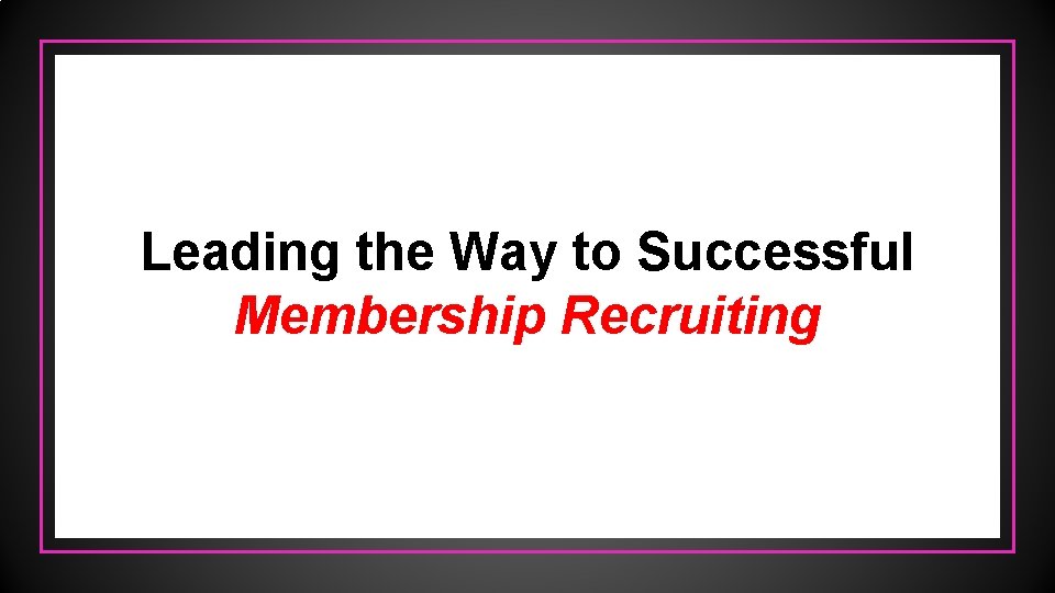 Leading the Way to Successful Membership Recruiting 