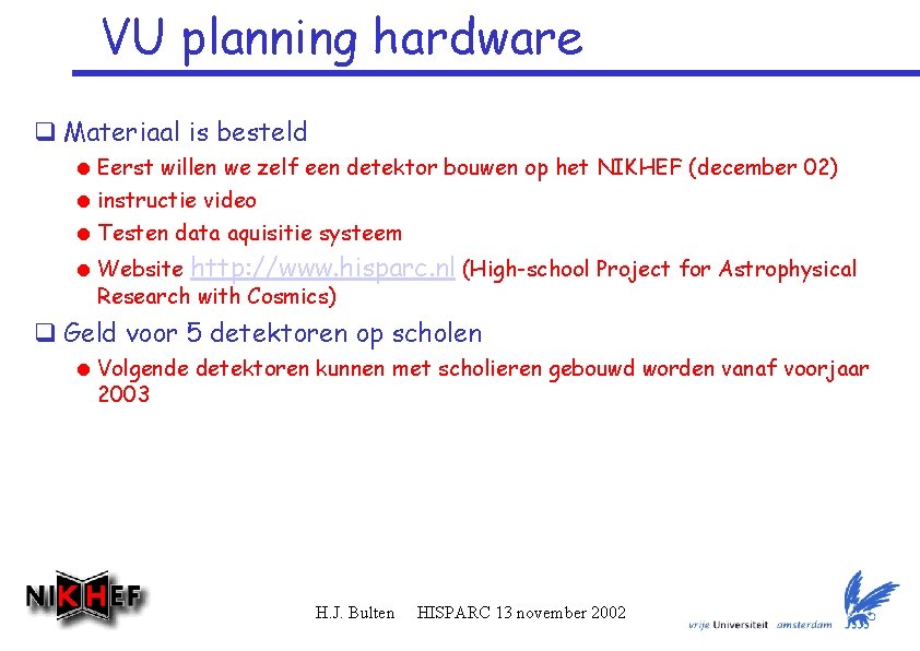 VU planning hardware q Materiaal is besteld = Eerst willen we zelf een detektor