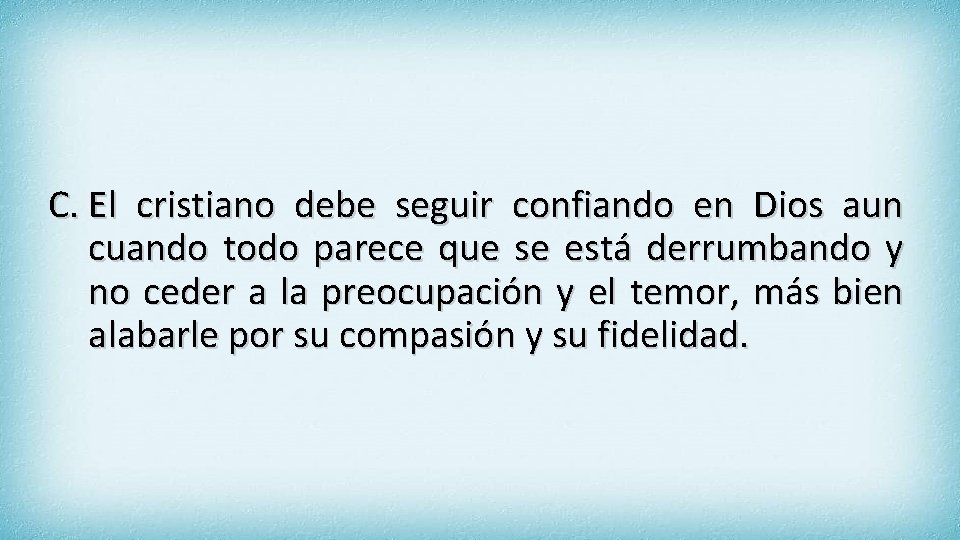 C. El cristiano debe seguir confiando en Dios aun cuando todo parece que se