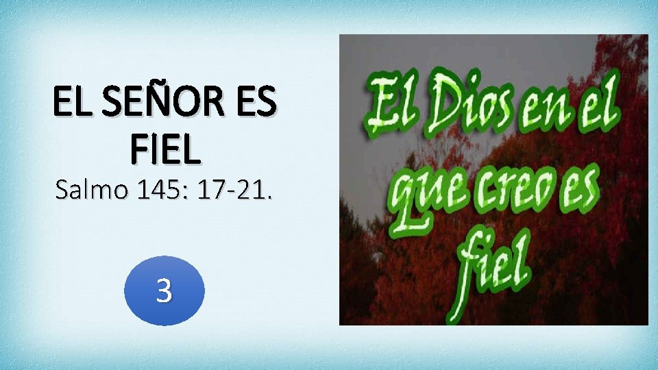 EL SEÑOR ES FIEL Salmo 145: 17 -21. 3 