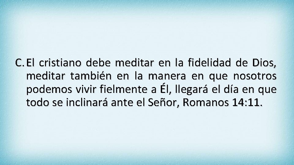 C. El cristiano debe meditar en la fidelidad de Dios, meditar también en la