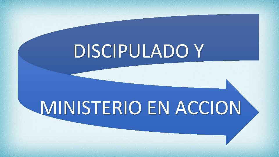 DISCIPULADO Y MINISTERIO EN ACCION 