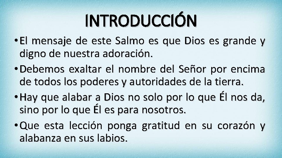 INTRODUCCIÓN • El mensaje de este Salmo es que Dios es grande y digno