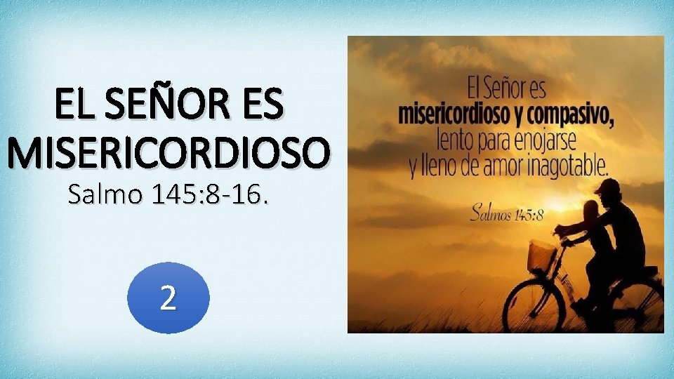 EL SEÑOR ES MISERICORDIOSO Salmo 145: 8 -16. 2 