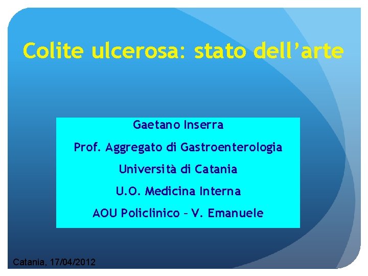 Colite ulcerosa: stato dell’arte Gaetano Inserra Prof. Aggregato di Gastroenterologia Università di Catania U.