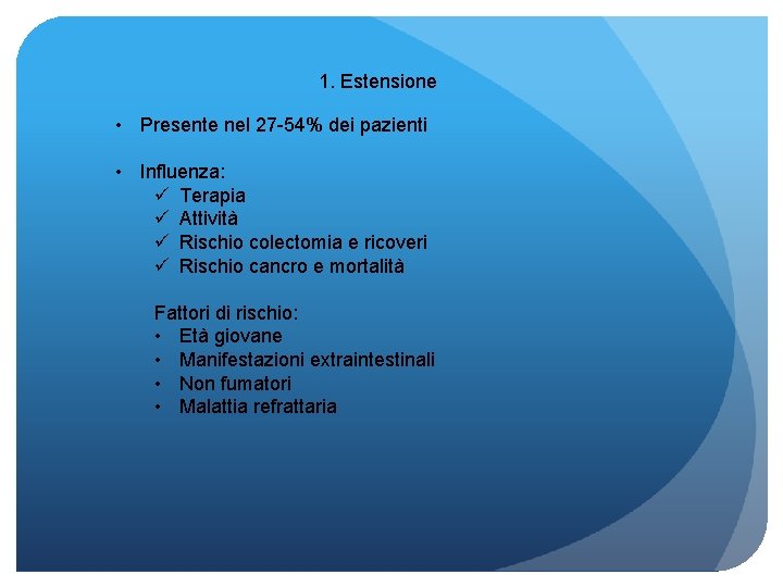 1. Estensione • Presente nel 27 -54% dei pazienti • Influenza: ü Terapia ü