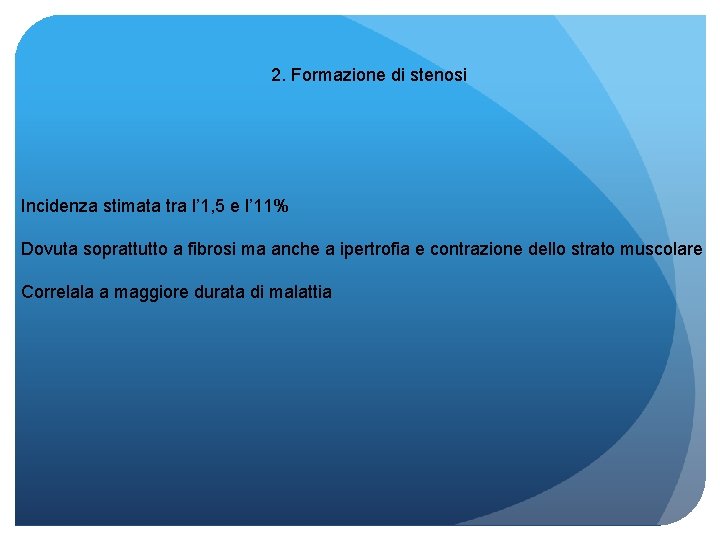 2. Formazione di stenosi Incidenza stimata tra l’ 1, 5 e l’ 11% Dovuta